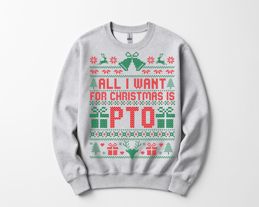 All I Want For Christmas Is PTO Sweatshirt