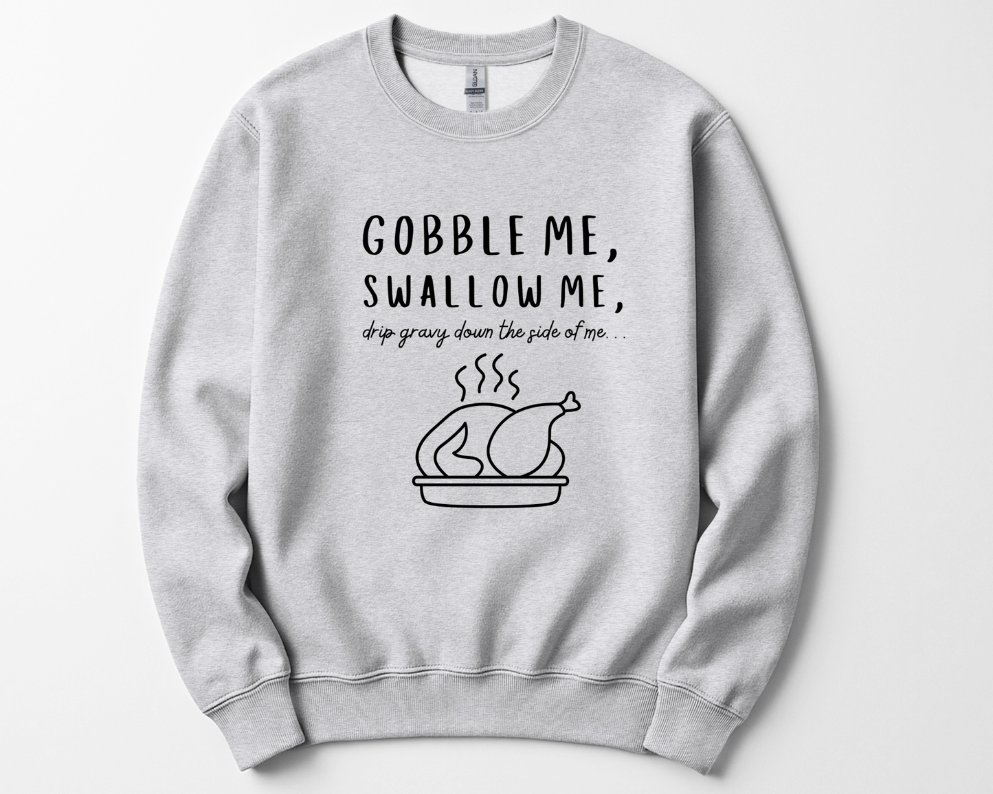Gobble Swallow Me Drip Gravy Down Inside of Me Sweatshirt