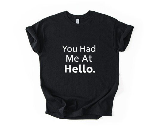 You Had Me At Hello T Shirt