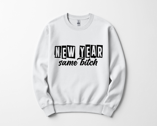 New Year Same Bitch Sweatshirt