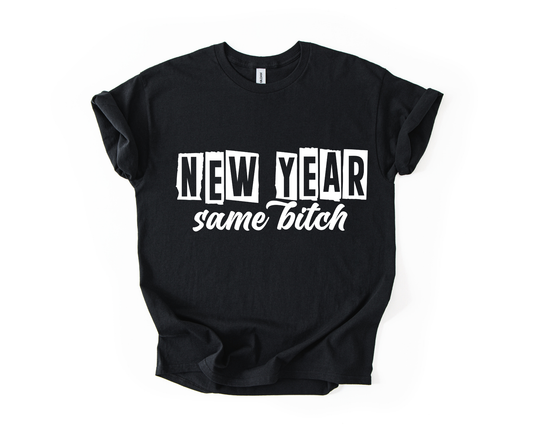 New Year Same Bitch T Shirt