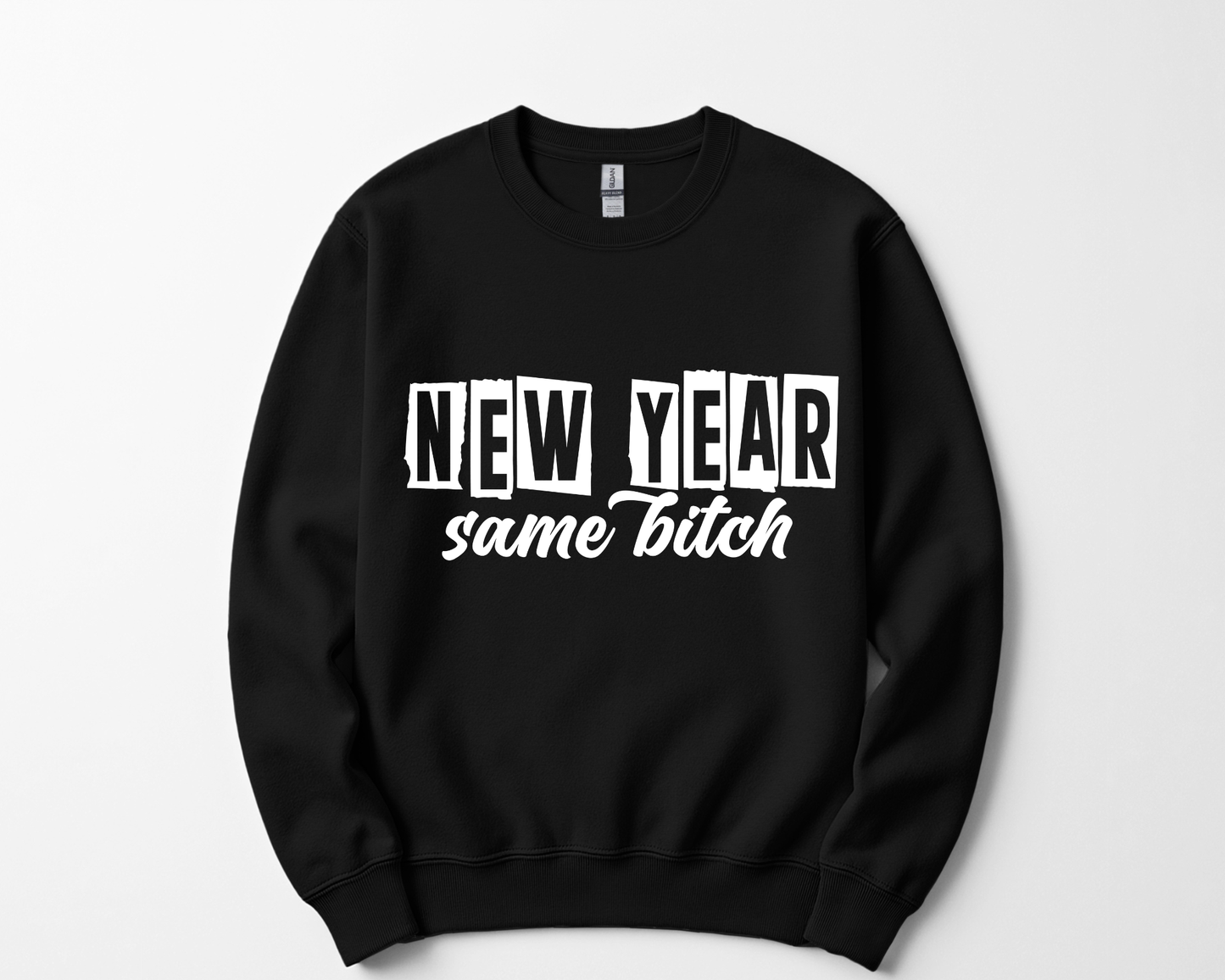 New Year Same Bitch Sweatshirt